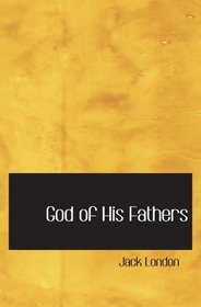 God of His Fathers: Tales of the Klondyke
