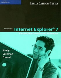 Windows Internet Explorer 7: Introductory Concepts and Techniques (Shelly Cashman Series)