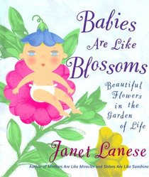 BABIES ARE LIKE BLOSSOMS : Beautiful Flowers in the Garden of Life