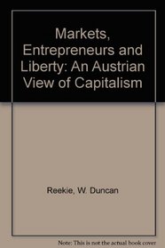 Markets, Entrepreneurs and Liberty: An Austrian View of Capitalism
