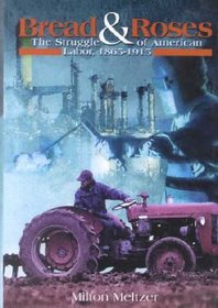 Bread and Roses: The Struggle of American Labor, 1865-1915