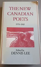 The New Canadian Poets: 1970-1985