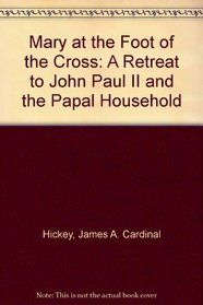 Mary at the Foot of the Cross: Teacher & Example of Holiness: A Retreat Given to John Paul II and the Papal Household