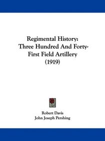 Regimental History: Three Hundred And Forty-First Field Artillery (1919)