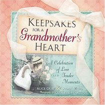 Keepsakes for a Grandmother's Heart: A Celebration of Love and Tender Moments