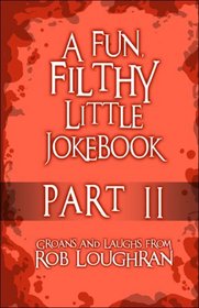 A Fun, Filthy Little Jokebook: Part II