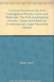Criminal Procedure the Post Investigative Process Cases and Materials: The Post-Investigative Process : Cases and Materials (Contemporary Legal Education Series)