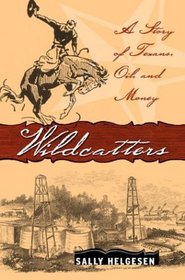 Wildcatters: A Story of Texans, Oil, and Money