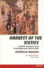 The Harvest of the Sixties: English Literature and Its Background 1960-1990 (Opus)