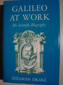 Galileo at work: His scientific biography