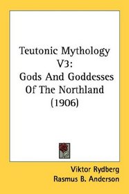 Teutonic Mythology V3: Gods And Goddesses Of The Northland (1906)