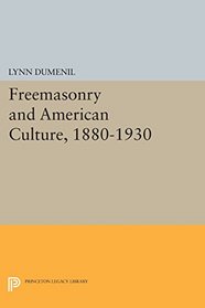 Freemasonry and American Culture, 1880-1930 (Princeton Legacy Library)