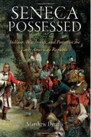 Seneca Possessed: Indians, Witchcraft, and Power in the Early American Republic (Early American Studies)