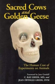Sacred Cows and Golden Geese: The Human Cost of Experiments on Animals