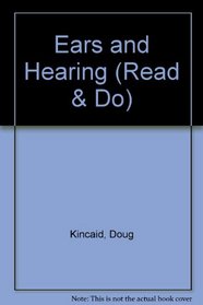 Ears and Hearing (Kincaid, Doug, Read and Do.)