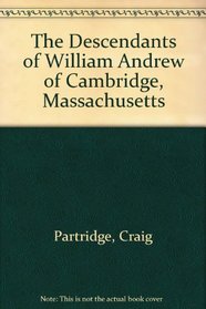 The Descendants of William Andrew of Cambridge, Massachusetts