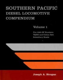 Southern Pacific Diesel Locomotive Compendium, Volume 1: Pre-1965 SP Numbers, T&NO and Cotton Belt Subsidiary Roads