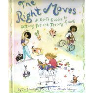 The Right Moves: A Girl's Guide to Getting Fit and Feeling Good