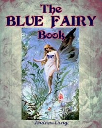 The Blue Fairy Book: Newly Formatted with Lovely Original Woodcut Illustrations (Timeless Classic Books)