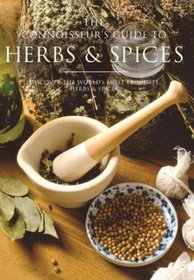 The Connoisseur's Guide to Herbs and Spices: Discover the World's Most Exquisite Herbs and Spices (Connoisseurs Guide): Discover the World's Most Exquisite Herbs and Spices (Connoisseurs Guide)