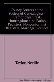 County Sources at the Society of Genealogists - Cambridgeshire & Huntingdonshire: Parish Registers, Nonconformist Registers, Marriage Licences