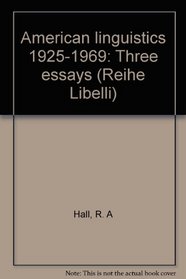 American linguistics, 1925-1969: 3 essays with a preface to the repr (Reihe Libelli ; Bd. 281)