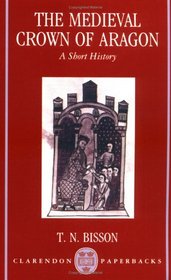 The Medieval Crown of Aragon: A Short History (Clarendon Paperbacks)