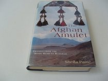 The Afghan Amulet: Travels from the Hindu Kush to Razgrad