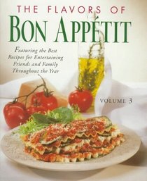 The Flavors of Bon Appetit: Featuring the Best Recipes for Entertaining Friends and Family Throughout the Ye ar (Volume 3) (Flavors of Bon Appetit)