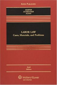 Labor Law: Cases, Materials, and Problems (Casebook)