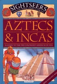 Aztecs and Incas: A Guide to the Pre-Colonized Americas in 1504 (Sightseers)