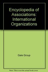 International Organizations (Encyclopedia of Associations International Organizations, 39th ed)