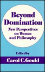 Beyond Domination: New Prespectives on Women and Philosophy (New Feminist Perspectives Series)
