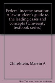 Federal income taxation: A law student's guide to the leading cases and concepts (University textbook series)