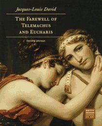 Jacques-Louis David: The Farewell of Telemachus and Eucharis (Getty Museum Studies on Art)