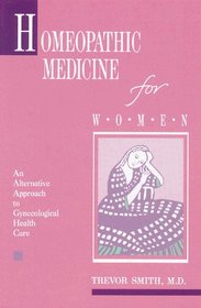Homeopathic Medicine for Women : An Alternative Approach to Gynecological Health Care