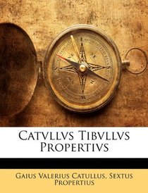 Catvllvs Tibvllvs Propertivs (Latin Edition)