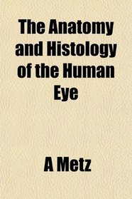 The Anatomy and Histology of the Human Eye