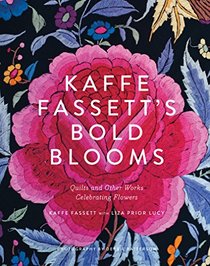 Kaffe Fassett's Bold Blooms: Quilts and Other Works Celebrating Flowers