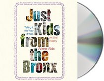 Just Kids from the Bronx: Telling It the Way It Was: An Oral History