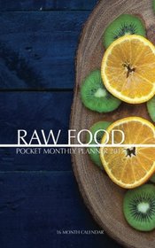 Raw Food Pocket Monthly Planner 2017: 16 Month Calendar