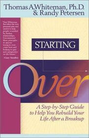 Starting Over: A Step by Step Guide to Help You Rebuild Your Life After a Breakup