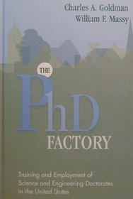 The Phd Factory : Training and Employment of Science and Engineering Doctorates in the United States