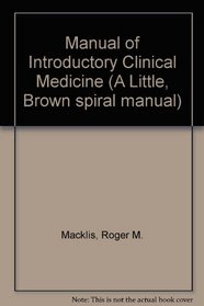 Manual of Introductory Clinical Medicine (A Little, Brown spiral manual)