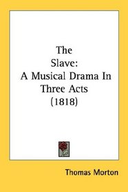 The Slave: A Musical Drama In Three Acts (1818)