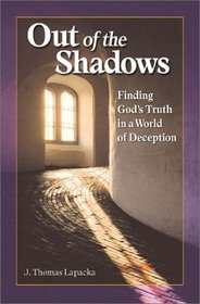 Out of the Shadows: Finding God's Truth in a World of Deception