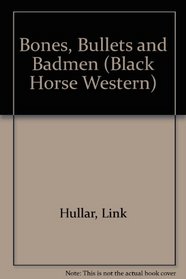 Bones, Bullets and Badmen (Black Horse Western)