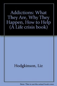 Addictions: What They Are-Why They Happen-How to Help (A Life crisis book)