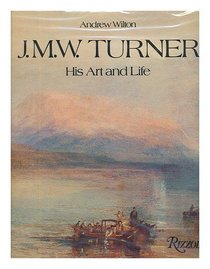 J.M.W. Turner:  His Art and Life