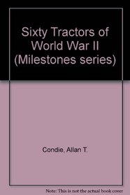SIXTY TRACTORS OF WORLD WAR II (MILESTONES SERIES)